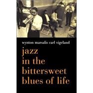 Jazz in the Bittersweet Blues of Life by Marsalis, Wynton; Vigeland, Carl, 9780306811272