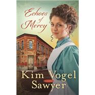 Echoes of Mercy A Novel by VOGEL SAWYER, KIM, 9780307731272