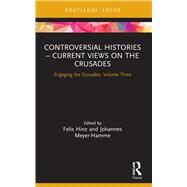 Controversial Histories  Current Views on the Crusades by Felix Hinz; Johannes MeyerHamme, 9780367511272