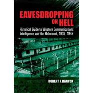Eavesdropping on Hell Historical Guide to Western Communications Intelligence and the Holocaust, 1939-1945 by Hanyok, Robert J., 9780486481272