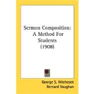 Sermon Composition : A Method for Students (1908) by Hitchcock, George S.; Vaughan, Bernard, 9780548781272