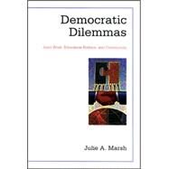 Democratic Dilemmas : Joint Work, Education Politics, and Community by Marsh, Julie A., 9780791471272