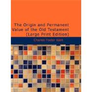 The Origin and Permanent Value of the Old Testament by Kent, Charles Foster, 9781426431272