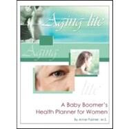 Aging Lite: A Baby Boomer's Health Planner for Women by Palmer, Anne E., 9781604941272