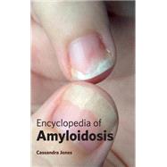 Encyclopedia of Amyloidosis by Jones, Cassandra, 9781632421272