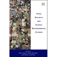 Food Security and Global Environmental Change by Ingram, John; Ericksen, Polly; Liverman, Diana, 9781849711272