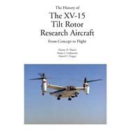 The History of the Xv-15 Tilt Rotor Research Aircraft: From Concept to Flight by Maisel, Martin D.; Giulianettri, Demo J.; Dugan, Daniel C., 9781931641272