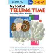 My Book of Telling Time : Learning about Minutes by Kumon Publishing North America, 9781933241272