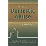 The Heart of Domestic Abuse: Gospel Solutions for Men Who Use Control and Violence in the Home by Moles, Chris, 9781936141272