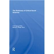 The Dictionary Of Critical Social Sciences by Young, T. R.; Arrigo, Bruce, 9780367291273