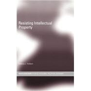 Resisting Intellectual Property by Halbert,Debora J., 9780415701273