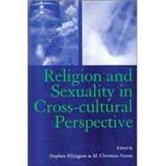 Religion and Sexuality in Cross-Cultural Perspective by Ellingson,Stephen, 9780415941273