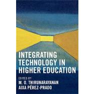 Integrating Technology In Higher Education by Thirunarayanan, M. O.; Prez-Prado, Aixa; Thirunarayanan, : M.O.; Hornik, Steven; Cagle, Julie A.B.; Ziegenfuss, Donna H.; Reimer, Kelly; Olliges, Ralph; Mahfood, Sebastian; Tamashiro, Roy; Umstead, Eric; Lough, Tom; Liu, Leping; Abney, Paul C.; Bromage,, 9780761831273