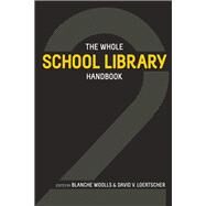 The Whole School Library Handbook 2 by Woolls, Blanche; Loertscher, David V., 9780838911273