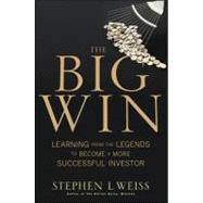 The Big Win: Legendary Investors and the Secrets to Their Smartest Moves by Weiss, Stephen L., 9781118221273