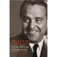 Sarge The Life and Times of Sargent Shriver by Stossel, Scott, 9781588341273