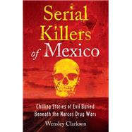 Serial Killers of Mexico by Wensley Clarkson, 9781802791273