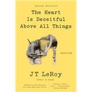 The Heart Is Deceitful Above All Things by Leroy, J. T.; Feuerzeig, Jeff, 9780062641274