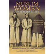 Muslim Women of the Fergana Valley by Nalivkin, Vladimir; Nalivkina, Maria; Kamp, Marianne; Markova, Mariana, 9780253021274
