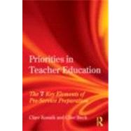 Priorities in Teacher Education: The 7 Key Elements of Pre-Service Preparation by Kosnik; Clare, 9780415481274