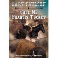 Call Me Francis Tucket by Paulsen, Gary, 9780613001274