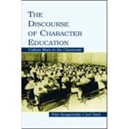The Discourse of Character Education: Culture Wars in the Classroom by Smagorinsky, Peter; Taxel, Joel, 9780805851274