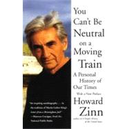 You Can't Be Neutral on a Moving Train by Zinn, Howard, 9780807071274