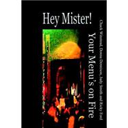 Hey! Mister! Your Menu's On Fire!: Reflections on Life in the Business of Fine Dining, To All The Jobs We've Loved (and hated) Before by Dennison, Donna; Winstead, Chuck; Smith, Judy, 9781595261274