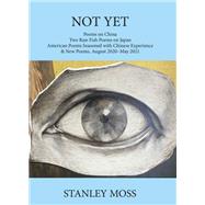 Not Yet Poems on China Two Raw Fish Poems from Japan American Poems Seasoned with Chinese Experience & New Poems, November - June 2021 by Moss, Stanley, 9781644211274
