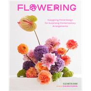 Flowering Easygoing Floral Design for Surprising Contemporary Arrangements by Jaime, Elizabeth, 9781797221274