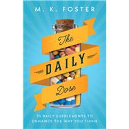 The Daily Dose 31 Daily Supplements to Enhance the Way You Think by Foster, M. K., 9781958211274