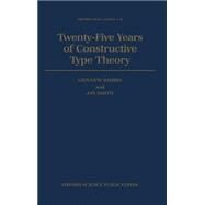 Twenty-Five Years of Constructive Type Theory Proceedings of a Congress held in Venice, October 1995 by Sambin, Giovanni; Smith, Jan M., 9780198501275