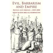 Evil, Barbarism and Empire Britain and Abroad, c.1830 - 2000 by Crook, Tom; Gill, Rebecca; Taithe, Bertrand, 9780230241275