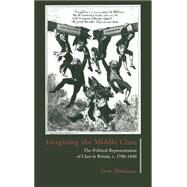 Imagining the Middle Class: The Political Representation of Class in Britain, c.1780–1840 by Dror Wahrman, 9780521471275