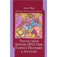 Tracing Your Jewish DNA for Family History and Ancestry : Merging a Mosaic of Communities by Hart, Anne, 9780595281275