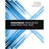 Paramedic Principles and Practice Anz: A Clinical Reasoning Approach by Johnson, Matt, 9780729541275
