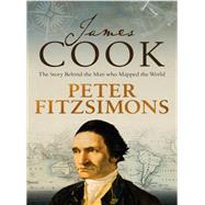 James Cook The story behind the man who mapped the world by FitzSimons, Peter, 9780733641275