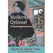 Motherhood Optional A Psychological Journey by Tobin, Phyllis Ziman; Aria, Barbara, 9780765701275