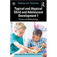 Typical and Atypical Child and Adolescent Development 1 Theory and Methodology by Stephen von Tetzchner, 9781003291275
