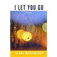 I Let You Go by Mackintosh, Clare, 9781410491275