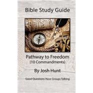 Bible Study Guide - Pathway to Freedom / 10 Commandments by Hunt, Josh, 9781507821275