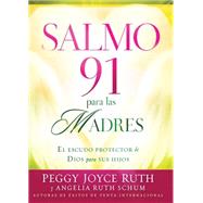 Salmo 91 para las Madres / Psalm 91 for mothers by Ruth, Peggy Joyce; Schum, Angelia Ruth (CON), 9781621361275