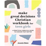 Making Great Decisions Christian Workbook for Teen Girls by Odom, Jocasta, 9781646111275