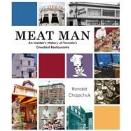 Meat Man An Insiders History of Torontos Greatest Restaurants by Chapchuk, Ronald, 9781771611275