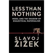 Less Than Nothing Hegel And The Shadow Of Dialectical Materialism by ZIZEK, SLAVOJ, 9781781681275