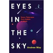 Eyes in the Sky Space Telescopes from Hubble to Webb by May, Andrew; Clegg, Brian, 9781837731275