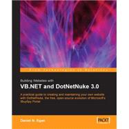 Building Websites with VB. NET and DotNetNuke 3. 0 : A Practical Guide to Creating and Maintaining Your Own Website with DotNetNuke, the Free, Open Source Evolution of Microsoft's celebrated IBuySpy Portal by Egan, Daniel N., 9781904811275