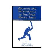 Amateurs and Professionals in Post-War British Sport by Porter; Dilwyn, 9780714681276