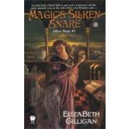 Magic's Silken Snare (Silken Magic # 1) by Gilligan, Elizabeth, 9780756401276