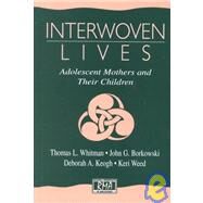 Interwoven Lives: Adolescent Mothers and Their Children by Whitman; Thomas L., 9780805831276
